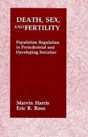 Death, Sex, and Fertility: Population Regulation in Preindustrial and Developing Societies 0231062702 Book Cover