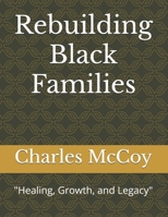 Rebuilding Black Families: "Healing, Growth, and Legacy" B0F9PP3RC6 Book Cover