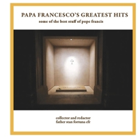 Papa Francesco's Greatest Hits: some of the best stuff of pope francis B0GZT5SRVK Book Cover