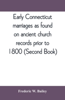 Early Connecticut marriages as found on ancient church records prior to 1800 (Second Book) 9389397707 Book Cover
