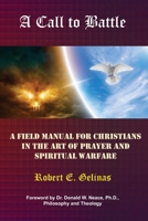 A Call to Battle: A Field Manual for Christians in the Art of Prayer and Spiritual Warfare 1595073000 Book Cover
