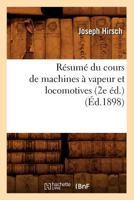 Ra(c)Suma(c) Du Cours de Machines a Vapeur Et Locomotives (2e A(c)D.) (A0/00d.1898) 2012624359 Book Cover