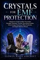 Crystals for EMF Protection: A Beginner's Guide to Black Tourmaline, Shungite, Hematite, Fluorite, Grounding Crystals, Home Energy Cleansing, Office ... Rituals (The Modern Crystal Wellness Library) B0H82WVRVK Book Cover