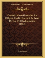 Considerations Generales Sur L'Algerie Etudiee Surtout Au Point De Vue De L'Acclimatation (1863) 1160057451 Book Cover