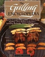 The Grilling Encyclopedia: An A - Z Compendium on How to Grill Almost Anything 0871135639 Book Cover