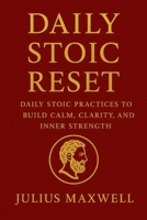 Daily Stoic Reset: Daly Stoic Practices to Build Calm, Clarity, and Inner Strength B0FR4NJBMJ Book Cover