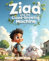 Ziad and the Cloud-Growing Machine (The Curious Engineers) B0FD8NVYM5 Book Cover