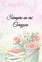 Siempre en Mi Corazon, Flores San Valentin : Papel Rayado de 120 P?ginas , Cuaderno, Diario Personal, Citas Cuaderno, Anotador, Planificador , Mensaje de Amor, Mejores Libros : Regalo Perfecto de Aniv 1653376724 Book Cover
