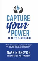 Capture Your Power: In Sales and Business 1732470308 Book Cover