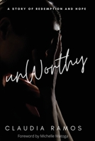 Unworthy: A Story of Redemption and Hope B0BZWWMKPQ Book Cover