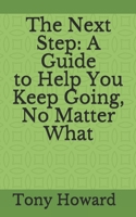 The Next Step: A Guide to Help You Keep Going, No Matter What B08TQ4F335 Book Cover