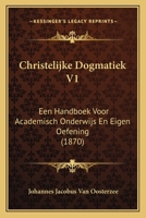Christelijke Dogmatiek V1: Een Handboek Voor Academisch Onderwijs En Eigen Oefening (1870) 1167649893 Book Cover