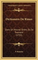 Dictionaire de Rimes: Dans Un Nouvel Ordre, O� Se Trouvent 0270548750 Book Cover