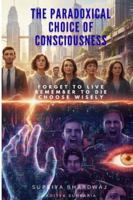 The Paradoxical Choice of Consciousness B0G3Q2N2PJ Book Cover