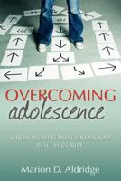 Overcoming Adolescence: Growing Beyond Childhood Into Maturity 1573125776 Book Cover