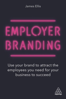 Employer Branding: Use Your Brand to Attract the Employees You Need for Your Business to Succeed 1789665094 Book Cover