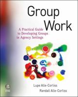 Group Work: A Practical Guide to Developing Groups in Agency Settings [With CDROM] 0470288965 Book Cover