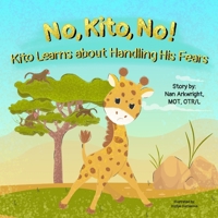 No, Kito, No!: Kito Learns About Handling His Fears 1962844137 Book Cover