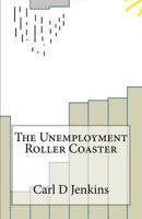 The Unemployment Roller Coaster: Keeping Yourself on Track When Your Life Goes Off The Rails 1523794194 Book Cover