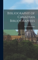 Bibliography of Canadian Bibliographies 1013604512 Book Cover