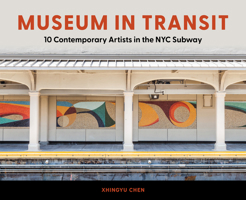 Museum in Transit: 10 Contemporary Artists Reimagining NYC’s Subway as Gallery 0764371045 Book Cover