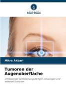 Tumoren der Augenoberfläche: Umfassender Leitfaden zu gutartigen, bösartigen und seltenen Tumoren (German Edition) 6207824377 Book Cover