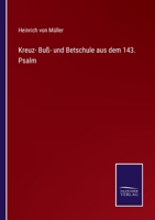 Kreuz- Buß- und Betschule aus dem 143. Psalm 3375085001 Book Cover