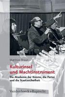 Kulturinsel Und Machtinstrument: Die Akademie Der Kunste, Die Partei Und Die Staatssicherheit 352535049X Book Cover