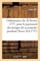 Ordonnance du roi du 20 f�vrier 1757, portant r�glement pour le payement des troupes de sa majest� 2329736967 Book Cover