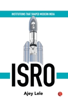 Institutions That Shaped Modern India: ISRO 9390356563 Book Cover