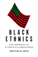Black Ethnics: Race, Immigration, and the Pursuit of the American Dream 0199989311 Book Cover