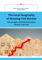 The Local Geography of Housing Cost Burden: Advantages and Disadvantages Among Veterans 1977414486 Book Cover