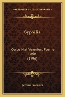 Syphilis: Ou Le Mal Venerien, Poeme Latin (1796) 1104907526 Book Cover