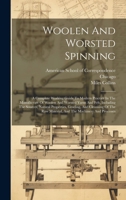 Woolen And Worsted Spinning: A Complete Working Guide To Modern Practice In The Manufacture Of Woolen And Worsted Yarns And Felt, Including The ... Raw Material, And The Machinery And Processes 1020449675 Book Cover