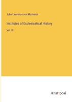 Institutes of Ecclesiastical History: Vol. III 3382330229 Book Cover