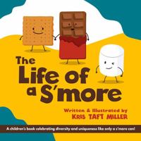 The Life of a S'more: A children's book celebrating diversity and uniqueness like only a s'more can! 1737820625 Book Cover
