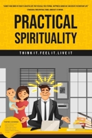 Practical Spirituality: Think it. Feel it. Live it B08771BTYG Book Cover