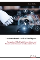 Law in the Era of Artificial Intelligence: Navigating NFTs, Digital Competition, and Modern Civil Procedure in India and the West 9999334288 Book Cover
