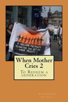 When Mother Cries 2: To Redeem a Generation 1453877622 Book Cover