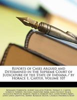 Reports of Cases Argued and Determined in the Supreme Court of Judicature of the State of Indiana / By Horace E. Carter, Volume 107 1148095853 Book Cover