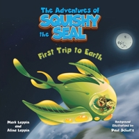 First Trip to Earth (The Adventures of Squishy the Seal) 1038319048 Book Cover