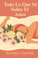 Todo Lo Que Sé Sobre El Amor (Spanish Edition) B0FLSNDJ3D Book Cover
