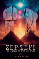 Zep-Tepi: The Binding of Time and Space 1805416219 Book Cover