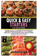 Quick and Easy Starters for Beginners: The Ultimate Beginner's Guide with More than Starters Meal Prep. Learn How to Prepare Delicious Dishes Quick and Easy, and Build a Complete and Tasty Meal Plan M 1802997695 Book Cover