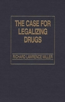 The Case for Legalizing Drugs 0275934594 Book Cover