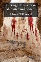 Carving Chronicles in Alabaster and Bone: Exploring Three-Dimensional Form Through Direct Carving in Traditional and Non-Traditional Materials B0DTRMPRK2 Book Cover