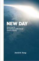 New Day: Restoring the Revolutionary Mission of Christ's Church 0981560466 Book Cover