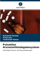 Pulsatiles Arzneimittelabgabesystem: Zukünftige Chancen und Herausforderungen 6203065668 Book Cover