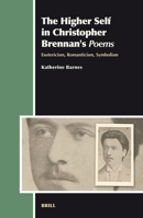 The Higher Self in Christopher Brennan's Poems: Esotericism, Romanticism, Symbolism (Aries) (Aries) 9004152210 Book Cover