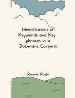 Identification of Keywords and Key Phrases in a Document Corpora 1835800661 Book Cover